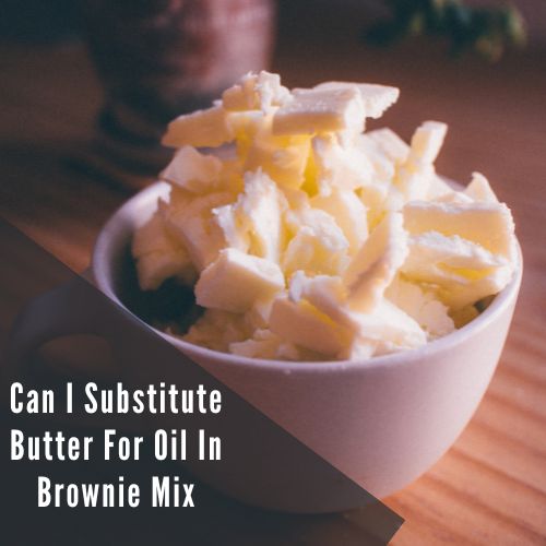 Can I Substitute Butter For Oil In Brownie Mix