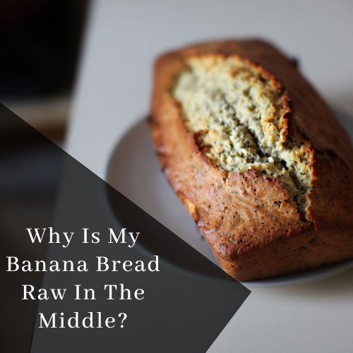 Why Is My Banana Bread Raw In The Middle?