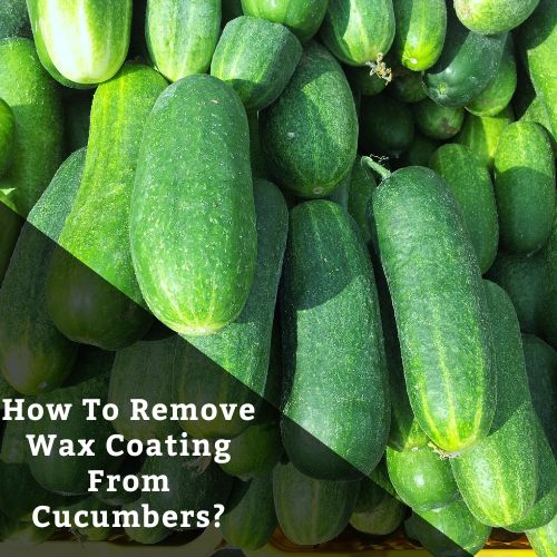 How To Remove Wax Coating From Cucumbers