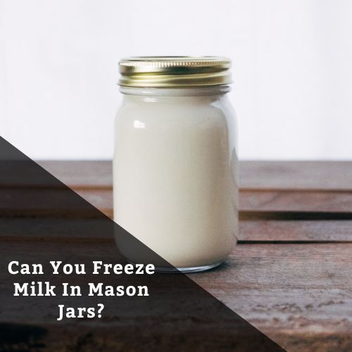 Can You Freeze Milk In Mason Jars?