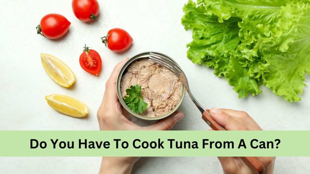 Do You Have To Cook Tuna From A Can?