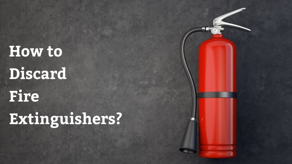 How to Discard Fire Extinguishers